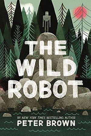 The Wild Robot: Now a major DreamWorks animation! by Peter Brown