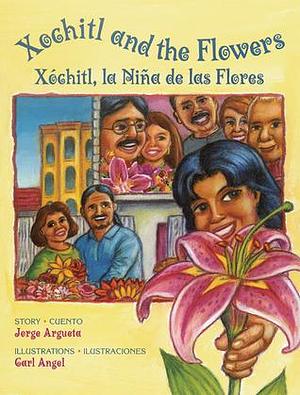 Xochitl and the Flowers/Xochitl, la niña de las flores by Jorge Argueta, Jorge Argueta