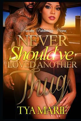 Never Should've Loved Another Thug by Tya Marie