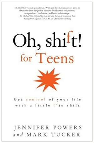 Oh, shift! for Teens by Mark Tucker, Jennifer Powers