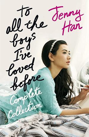 To All the Boys I've Loved Before Complete Collection by Jenny Han