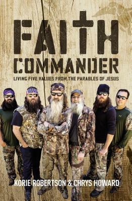 Faith Commander: Living Five Values from the Parables of Jesus by Korie Robertson, Chrys Howard