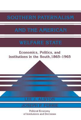 Southern Paternalism and the American Welfare State by Joseph P. Ferrie, Lee J. Alston
