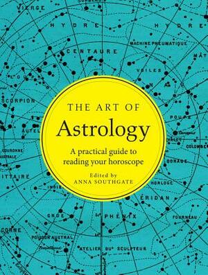 The Art of Astrology: A Practical Guide to Creating Your Horoscope by Anna Southgate
