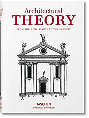 Architectural Theory: From the Renaissance to the Present by Bernd Evers, Christof Thoenes