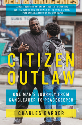 Citizen Outlaw: One Man's Journey from Gangleader to Peacekeeper by Charles Barber