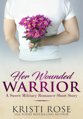 Her Wounded Warrior by Kristi Rose