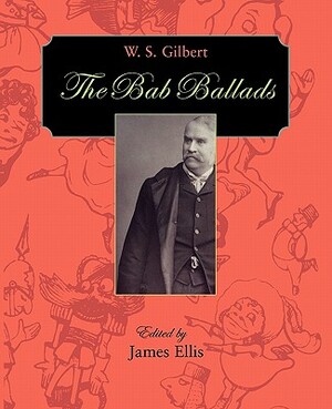 The Bab Ballads by William Schwenck Gilbert, W.S. Gilbert