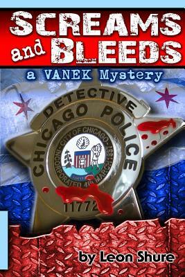 Screams and Bleeds, a Vanek Mystery by Leon Shure