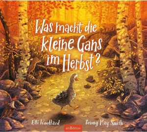 Was Macht die kleine Gans im Herbst? by Elli Woollard