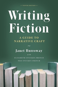 Writing Fiction, Tenth Edition: A Guide to Narrative Craft by Janet Burroway, Ned Stuckey-French