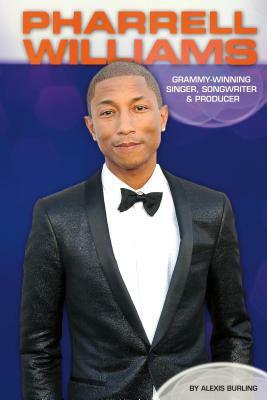 Pharrell Williams: Grammy-Winning Singer, Songwriter & Producer by Alexis Burling