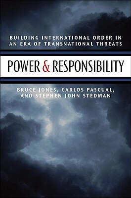 Power & Responsibility: Building International Order in an Era of Transnational Threats by Carlos Pascual, Bruce D. Jones, Stephen John Stedman