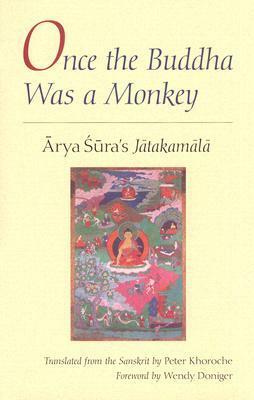 Once the Buddha Was a Monkey: Arya Sura\'s Jatakamala by Peter Khoroche, Arya Sura