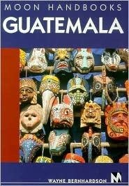 Moon Handbooks Guatemala by Wayne Bernhardson