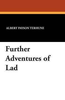 Further Adventures of Lad by Albert Payson Terhune