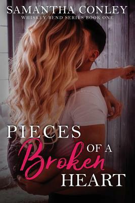 Pieces of a Broken Heart: Whiskey Bend Series Book One by Samantha Conley