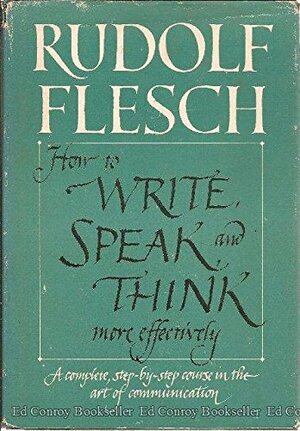 How To Write, Speak, And Think More Effectively: A Complete by Rudolf Flesch