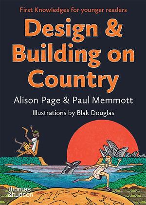 First Knowledges Design: Building on Country by Margo Neale, Paul Memmott, Alison Page, Alison Page