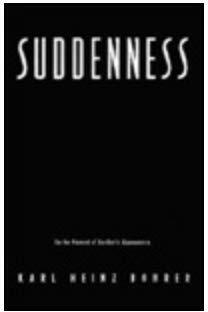 Suddenness: On the Moment of Aesthetic Appearance by Karl Heinz Bohrer