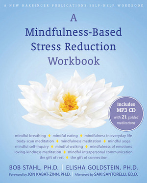 A Mindfulness-Based Stress Reduction Workbook by Elisha Goldstein, Bob Stahl