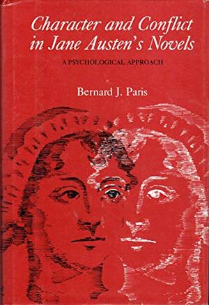 Character And Conflict In Jane Austen's Novels: A Psychological Approach by Bernard J. Paris