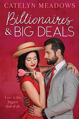 Billionaires and Big Deals: A Fake Fiance Sweet Romance by Catelyn Meadows, Catelyn Meadows