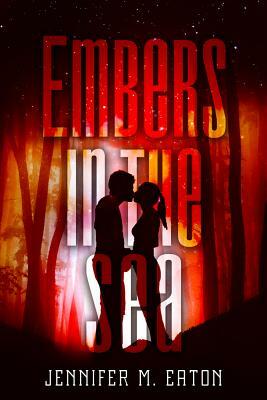 Embers in the Sea by Jennifer M. Eaton