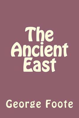 The Ancient East by George William Foote