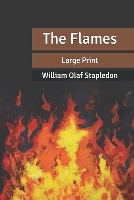 The Flames: Large Print by Olaf Stapledon