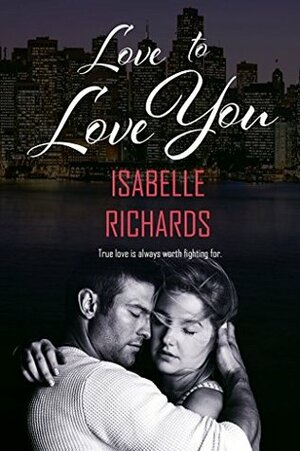 Love To Love You: A Love/Hate Novella by Isabelle Richards