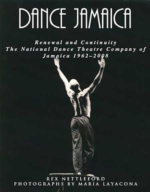 Dance Jamaica: Renewal and Continuity, The National Dance Theatre Company of Jamaica by Rex Nettleford