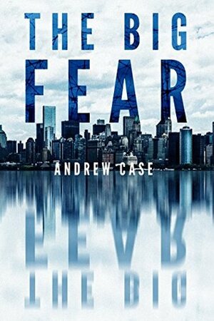 The Big Fear by Andrew Case