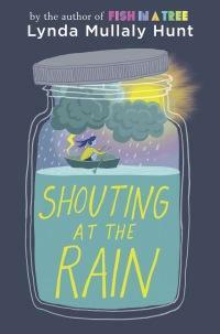 Shouting at the Rain by Lynda Mullaly Hunt