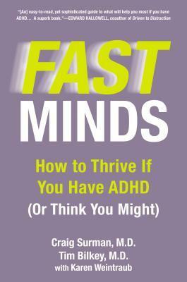 Fast Minds: How to Thrive If You Have ADHD (Or Think You Might) by Tim Bilkey, Karen Weintraub, Craig Surman