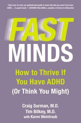 Fast Minds: How to Thrive If You Have ADHD (Or Think You Might) by Tim Bilkey, Craig Surman, Karen Weintraub