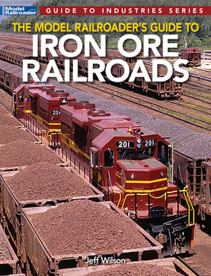 Model Railroader's Guide to Iron Ore Railroads by Jeff Wilson