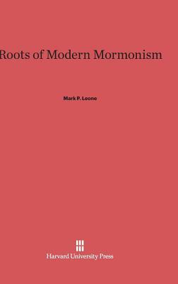 Roots of Modern Mormonism by Mark P. Leone