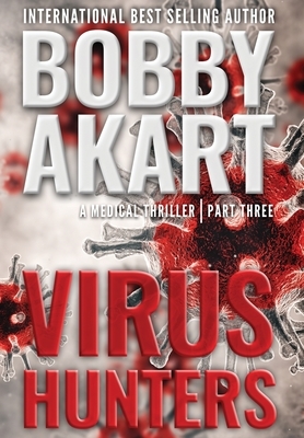 Virus Hunters 3: A Medical Thriller by Bobby Akart