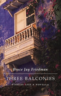 Three Balconies: Stories and a Novella by Bruce Jay Friedman