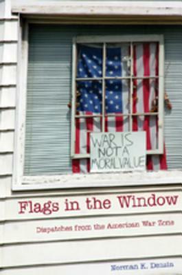 Flags in the Window: Dispatches from the American War Zone by Norman K. Denzin