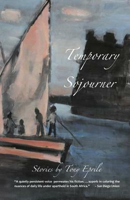 Temporary Sojourner: South African Stories by Tony Eprile