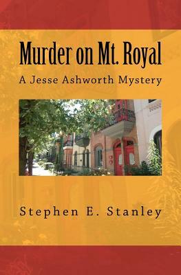 Murder on Mt. Royal: A Jesse Ashworth Mystery by Stephen E. Stanley