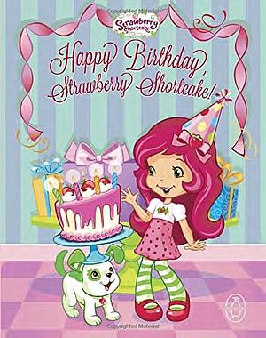 Happy Birthday, Strawberry Shortcake by Mickie Matheis