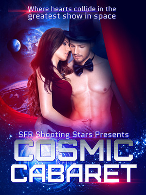 Cosmic Cabaret by Diana Rivis, Kerry Adrienne, Athena Grayson, Dena Garson, Cailin Briste, Kat Vancil, Tessa McFionn, Jenna Lincoln, Selene Grace Silver, C.J. Cade, Blaire Edens, SFR Shooting Stars, Rosalie Redd, Jayne Fury