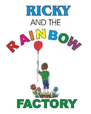 Ricky and the Rainbow Factory by Steven Rogers