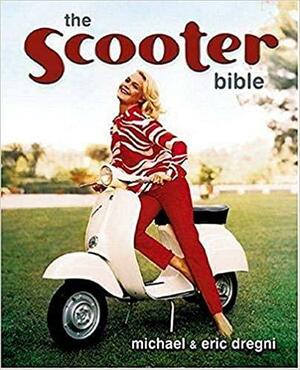 Scooter Bible: From Cushman to Vespa,the Ultimate History and Buyer's Guide by Michael Dregni, Eric Dregni