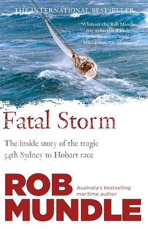 Fatal Storm: The 54th Sydney to Hobart Yacht Race by Rob Mundle