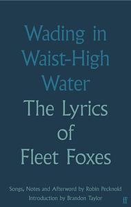 Wading in Waist-High Water: The Lyrics of Fleet Foxes by Robin Pecknold