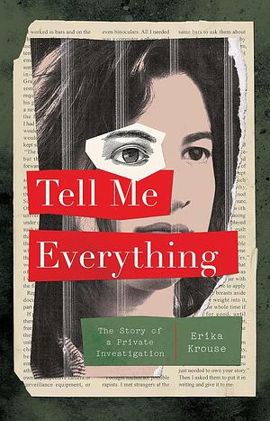 Tell Me Everything by Erika Krouse, Erika Krouse